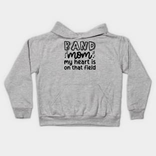Band Mom My Heart Is On That Field Marching Band Cute Funny Kids Hoodie